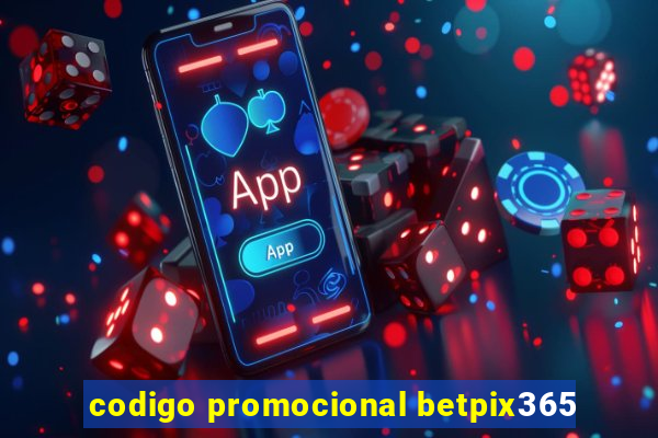 codigo promocional betpix365